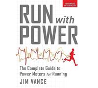 Run with Power: The Complete Guide for Power Meters for Running: The Complete Guide to Power Meters for Running