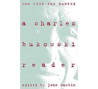 Charles Bukowski – Run With the Hunted – Sélection de romans, nouvelles et poèmes d'une vie intense