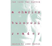 Charles Bukowski – Run With the Hunted – Sélection de romans, nouvelles et poèmes d'une vie intense