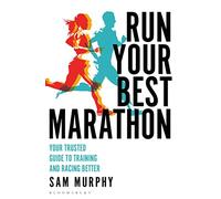 Run Your Best Marathon: Your trusted guide to training and racing better