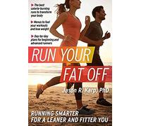 Run Your Fat Off, 1: Running Smarter For A Leaner And Fitter You