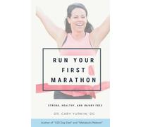 Run Your First Marathon: Strong, Healthy, and Injury-Free: A Healthy Runner’s Guide to Your First Marathon