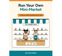 Run Your Own Mini-Market: A Money Math Workbook for Kids