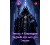 Runas: A Linguagem Sagrada dos Antigos Deuses