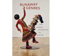 Runaway Genres : The Global Afterlives Of Slavery