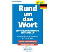 Rund um das Wort B1-B2+: Le vocabulaire allemand contemporain indispensable pour les examens et les concours (classé par thèmes et par niveaux ; avec exercices corrigés)