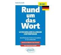 Rund um das Wort B1-B2+: Le vocabulaire allemand contemporain indispensable pour les examens et les concours (classé par thèmes et par niveaux ; avec exercices corrigés)