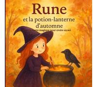 Rune et la potion-lanterne d'automne: Un conte magique pour croire en soi