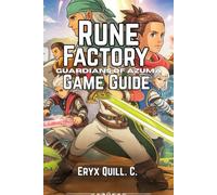 Rune Factory: Guardians of Azuma Game Guide: Essential Farming, Combat, and Relationship Tips, Hidden Secrets, and Expert Strategies for Conquering Every Challenges