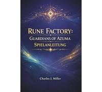Rune Factory: Guardians Of Azuma - Spielanleitung: Eine vollständige Komplettlösung, um Kampf, Landwirtschaft, Beziehungen und Endgame-Inhalte zu meistern (2026)