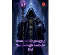 Rune: Il Linguaggio Sacro degli Antichi Dei