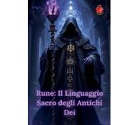 Rune: Il Linguaggio Sacro Degli Antichi Dei (Italian Edition)