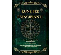 Rune per Principianti: Guida Completa al Significato, all’Uso e alle Letture Runiche