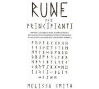 Rune per Principianti Impara a leggere le rune scopri le magie i rituali gli incantesimi dellAntico Futhark e le affascinanti leggende della mitologia nor Melissa SmithMelissa Smith (Auteur)