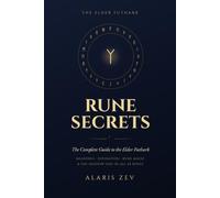 Rune Secrets - The Complete Guide to the Elder Futhark: Meanings, Divination, Rune Magic, and the Shadow Side of All 24 Runes