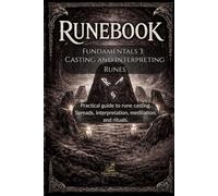 Runebook Fundamentals 3: Casting and Interpreting Runes: Practical guide to rune casting. Spreads, interpretation, meditation, and rituals.