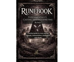 Runebook Fundamentals 3: Casting and Interpreting Runes: Practical guide to rune casting. Spreads, interpretation, meditation, and rituals.