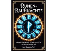 Runen-Rauhnächte: Nordische Zeichen lesen, deuten und nutzen: Die zwölf heiligen Nächte bewusst gestalten, Runen anwenden und persönliche Themen der Übergangszeit klar erkennen