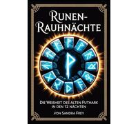 Runen-Rauhnächte: Nordische Zeichen lesen, deuten und nutzen: Die zwölf heiligen Nächte bewusst gestalten, Runen anwenden und persönliche Themen der Übergangszeit klar erkennen