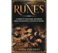 Runes: A Guide To The Magic, Meanings, Spells, Divination & Rituals Of Runes
