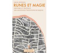Runes et magie: Histoire et pratique des anciennes traditions runiques