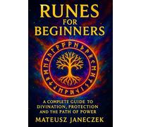Runes for Beginners - A Complete Guide to Divination, Protection and the Path of Power