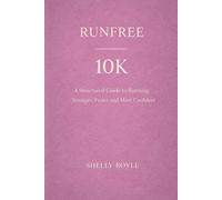 RUNFREE: 10K: A Structured Guide to Running Stronger, Faster and with Confidence
