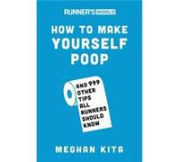 Runners World How to Make Yourself Poop by Editors of Runners World Maga Inconnu (Auteur)
