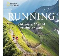 Running. 100 percorsi iconici tra città e natura