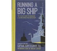 Running a Big Ship: The Classic Guide to Managing a Second World War Battleship