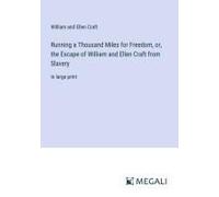 Running A Thousand Miles For Freedom, Or, The Escape Of William And Ellen Craft From Slavery