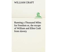 Running A Thousand Miles For Freedom; Or, The Escape Of William And Ellen Craft From Slavery