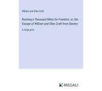 Running A Thousand Miles For Freedom, Or, The Escape Of William And Ellen Craft From Slavery
