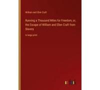 Running A Thousand Miles For Freedom, Or, The Escape Of William And Ellen Craft From Slavery