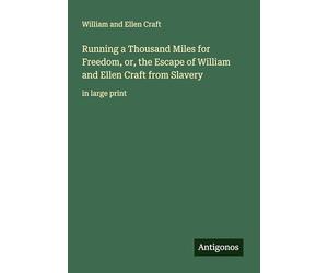 Running a Thousand Miles for Freedom, or, the Escape of William and Ellen Craft from Slavery: in large print