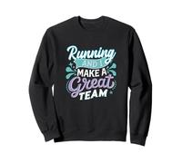Running and I Make a Great Team Quote for Distance Runners Sweatshirt