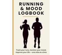Running and Mood Logbook: Track your runs, monitor your mood, improve your life - one mile at a time