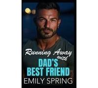 Running Away With Dads' Best Friend: An Age Gap Off-Limits Romance