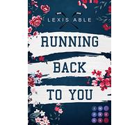 Running Back to You (»Back to You«-Reihe 1): Mitreißende Sports Romance über eine Liebe, die sich über alle Regeln hinwegsetzt