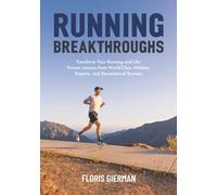 Running Breakthroughs: Transform Your Running and Life: Proven Lessons from World-Class Athletes, Experts, and Recreational Runners