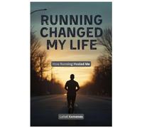 Running Changed My Life: How Running Healed Me
