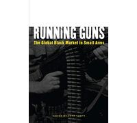 Running Guns: The Global Black Market in Small Arms