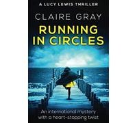 Running In Circles: An International Mystery With A Heart-Stopping Twist (Lucy Lewis Thriller)