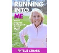 Running Into Me: How I Stopped Racing and Found Myself