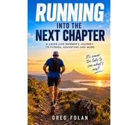 Running Into The Next Chapter: How Running After 50 Changed My Body, Mind and Life - and How It Could Change Yours Too