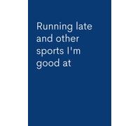 Running Late and Other Sports I'm Good At: Lined Notebook