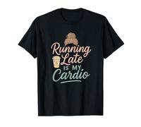 Running Late is My Cardio, Funny Mom Life for Back to School T-Shirt