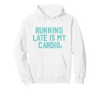 Running Late is My Cardio Sweat à Capuche