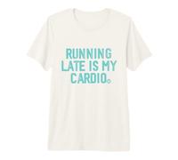 Running Late is My Cardio T-Shirt Haut de Gamme