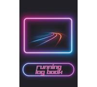 Running Log Book 2026: Neon Running Tracker Journal for Distance, Time, Pace and Weekly Progress | 120-Page 6x9 Workout Notebook for Jogging, Marathon Training and Daily Runs